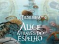 Filme: Alice Através do Espelho (2016 - Disney) | Resenha de Cinema