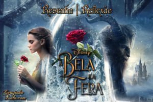 Filme: A Bela e a Fera (2017 Live Action – Disney) | Resenha de Cinema