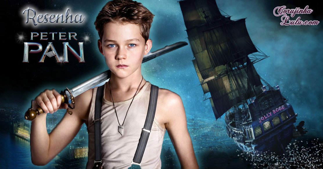 Filme: Peter Pan (2015 - Warner Bros) | Resenha de Cinema