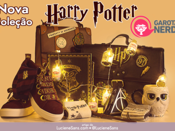 Decoração e Moda - Nova Coleção Harry Potter por Garotas Nerds | ©LucieneSans.com